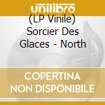 (LP Vinile) Sorcier Des Glaces - North vinile