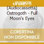 (Audiocassetta) Ostrogoth - Full Moon's Eyes cd
