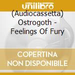 (Audiocassetta) Ostrogoth - Feelings Of Fury cd musicale