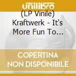 (LP Vinile) Kraftwerk - It's More Fun To Computer vinile