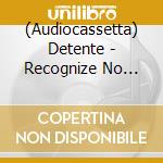 (Audiocassetta) Detente - Recognize No Authority cd musicale