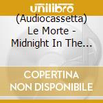 (Audiocassetta) Le Morte - Midnight In The Garden Of Tragedy cd