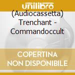 (Audiocassetta) Trenchant - Commandoccult cd