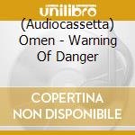 (Audiocassetta) Omen - Warning Of Danger cd