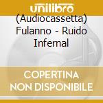 (Audiocassetta) Fulanno - Ruido Infernal cd