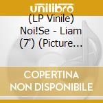 (LP Vinile) Noi!Se - Liam (7') (Picture Disc / Flexible) vinile