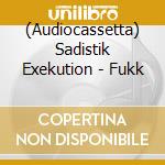 (Audiocassetta) Sadistik Exekution - Fukk cd