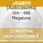 (Audiocassetta) Urn - 666 Megatons cd musicale
