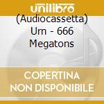(Audiocassetta) Urn - 666 Megatons cd