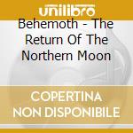 Behemoth - The Return Of The Northern Moon cd