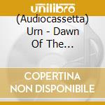 (Audiocassetta) Urn - Dawn Of The Devastation cd