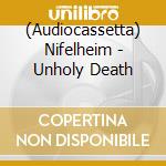 (Audiocassetta) Nifelheim - Unholy Death cd