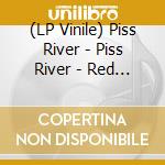 (LP Vinile) Piss River - Piss River - Red Limited Edition vinile
