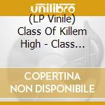 (LP Vinile) Class Of Killem High - Class Of Killem High (Transparent) (Lp+Cd) lp vinile