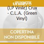 (LP Vinile) Crux - C.L.A. (Green Vinyl) vinile