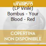 (LP Vinile) Bombus - Your Blood - Red vinile