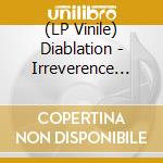 (LP Vinile) Diablation - Irreverence (Black Vinyl) vinile