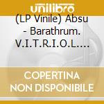 (LP Vinile) Absu - Barathrum. V.I.T.R.I.O.L. (2 Lp Black Vinyl) vinile
