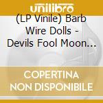 (LP Vinile) Barb Wire Dolls - Devils Fool Moon (7') vinile
