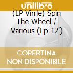 (LP Vinile) Spin The Wheel / Various (Ep 12') vinile