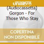 (Audiocassetta) Gorgon - For Those Who Stay cd