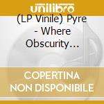 (LP Vinile) Pyre - Where Obscurity Sways (Marbled Vinyl) vinile