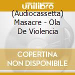 (Audiocassetta) Masacre - Ola De Violencia cd