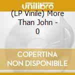 (LP Vinile) More Than John - 0 vinile