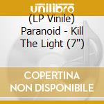 (LP Vinile) Paranoid - Kill The Light (7") vinile