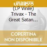 (LP Vinile) Trivax - The Great Satan (Galaxy Vinyl) vinile