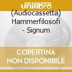 (Audiocassetta) Hammerfilosofi - Signum cd