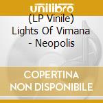 (LP Vinile) Lights Of Vimana - Neopolis vinile