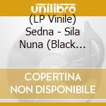 (LP Vinile) Sedna - Sila Nuna (Black Vinyl Lp) vinile