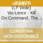 (LP Vinile) Vio-Lence - Kill On Command. The Vio-Lence Demos (Honey Vinyl) vinile