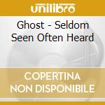 Ghost - Seldom Seen Often Heard cd