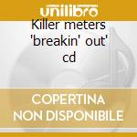 Killer meters 'breakin' out' cd