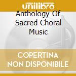 Anthology Of Sacred Choral Music cd