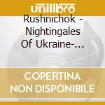 Rushnichok - Nightingales Of Ukraine- Ukrainian Folk Music Meets Pop cd