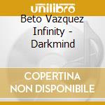 Beto Vazquez Infinity - Darkmind