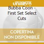 Bubba Coon - First Set Select Cuts cd