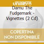 Damu The Fudgemark - Vignettes (2 Cd) cd