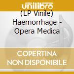 (LP Vinile) Haemorrhage - Opera Medica vinile