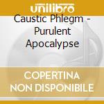 Caustic Phlegm - Purulent Apocalypse cd