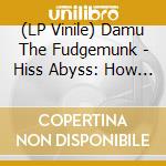 (LP Vinile) Damu The Fudgemunk - Hiss Abyss: How It Should Soun lp vinile di Damu The Fudgemunk