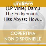 (LP Vinile) Damu The Fudgemunk - Hiss Abyss: How It Should Soun vinile
