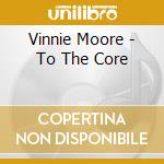 Vinnie Moore - To The Core cd