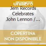 Jem Records Celebrates John Lennon / Var - Jem Records Celebrates John Lennon / Var cd musicale