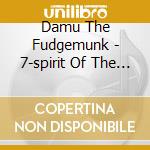 Damu The Fudgemunk - 7-spirit Of The Ummah cd musicale di Damu The Fudgemunk