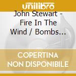 John Stewart - Fire In The Wind / Bombs Away Dream Babies cd