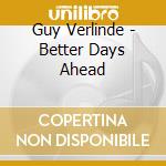 Guy Verlinde - Better Days Ahead cd